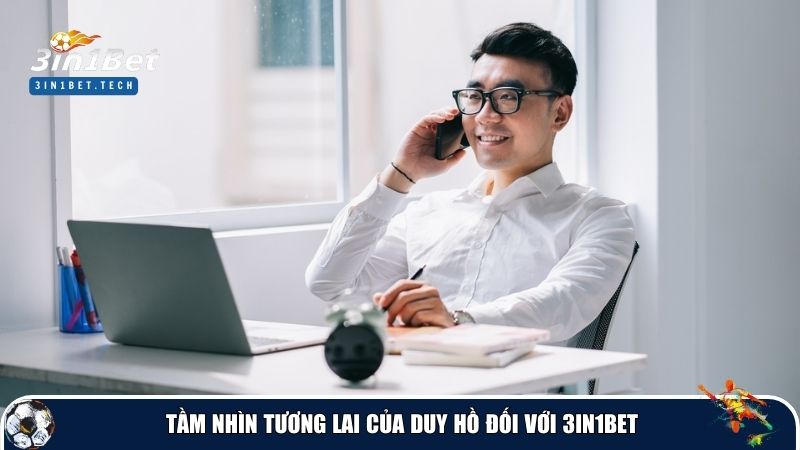 Duy Hồ không ngừng phát triển và mở rộng 3in1Bet 